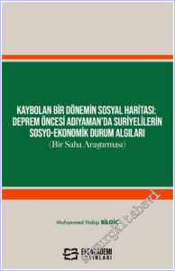 Kaybolan Bir Dönemin Sosyal Haritası: Deprem Öncesi Adıyaman'da Suriyelilerin Sosyo-Ekonomik Durum Algıları (Bir Saha Araştırması) -        2026