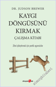 Kaygı Döngüsünü Kırmak - Çalışma Kitabı : Zihni İyileştirmek İçin Pratik Egzersizler -