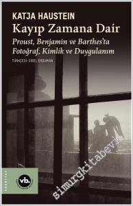 Kayıp Zamana Dair: Proust, Benjamın ve Barthes'ta Fotoğraf, Kimlik ve Duygulanım -        2025