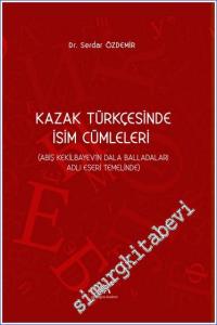 Kazak Türkçesinde İsim Cümleleri (Abiş Kekilbayev'in Dala Balladaları Adlı Eseri Temelinde) -