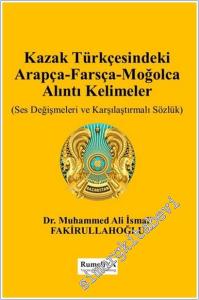 Kazak Türkçesindeki Arapça - Farsça - Moğolca Alıntı Kelimeler : Ses Değişmeleri ve Karşılaştırmalı Sözlük -        2024