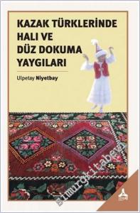 Kazak Türklerinde Halı ve Düz Dokuma Yaygıları -        2021