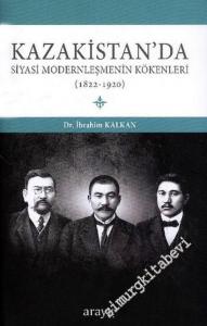 Kazakistan'da Siyasi Modernleşmenin Kökenleri 1822 - 1920 -        2013