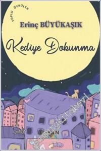 Kediye Dokunma : Toplu Öyküler -        2022