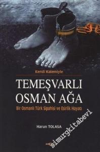 Kendi Kalemiyle Temeşvarlı Osman Ağa: Bir Osmanlı Türk Sipahisi ve Esirlik Hayatı -        2004