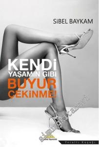 Kendi Yaşamın Gibi Buyur Çekinme -