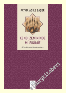 Kendi Zemininde Musıkimiz : Türk Musıkisi Araştırmaları -