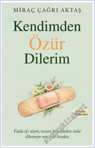 Kendimden Özür Dilerim: Fazla İyi Niyet İnsanı Kendinden Özür Dilemeye Mecbur Bırakır -