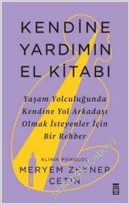 Kendine Yardımın El Kitabı: Yaşam Yolculuğunda Kendine Yol Arkadaşı Olmak İsteyenler İçin Bir Rehber -        2025