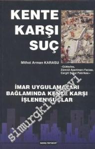 Kente Karşı Suç: İmar Uygulamaları Bağlamında Kente Karşı İşlenen Suçlar -