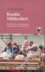 Kentin Mültecileri: Neoliberalizm Koşullarında Zorunlu Göç ve Kentleşme -