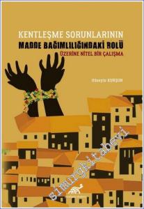 Kentleşme Sorunlarının Madde Bağımlılığındaki Rolü Üzerine Nitel Bir Çalışma -        2021