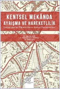 Kentsel Mekanda Ayrışma ve Hareketlilik : Gaziantep'te Öğrencilerin Konut Deneyimleri -        2022