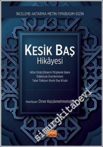 Kesik Baş Hikayesi : Altın Orda Dönemi Müşterek İslam Edebiyatı Eserlerinden Tatar Türkçesi Kesik Baş Kitabı - İnceleme Aktarma Metin Tıpkıbasım Dizin -        2024