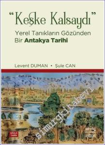 Keşke Kalsaydı - Yerel Tanıkların Gözünden Bir Antakya Tarihi -        2023