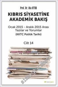 Kıbrıs Siyasetine Akademik Bakış - Cilt 14 : KKTC Politik Tarihi (Ocak 2015 Aralık 2015 Arası Yazılar ve Yorumlar ) -        2021