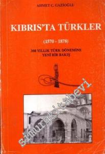 Kıbrıs'ta Türkler ( 1570 - 1878 ): 308 Yıllık Türk Dönemine Yeni Bir Bakış -