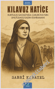 Kılavuz Hatice : Kurtuluş Savaşı'nda Çukurova'nın Unutulmuş Kadın Kahramanı -        2026