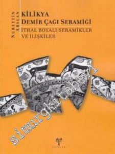 Kilikya Demir Çağı Seramiği: İthal Boyalı Seramikler ve İlişkiler -        2010