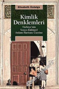 Kimlik Denklemleri: Türkiye'nin Sosyo - Kültürel Anlam Haritası Üzerine -