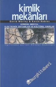 Kimlik Mekanları : Küresel Medya Elektronik Ortamlar ve Kültürel Sınırlar -        2011