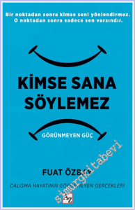 Kimse Sana Söylemez - Görünmeyen Güç : Çalışma Hayatının Görünmeyen Gerçekleri -