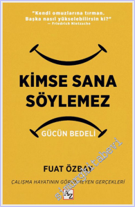 Kimse Sana Söylemez - Gücün Bedeli : Çalışma Hayatının Görünmeyen Gerçekleri -