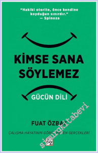 Kimse Sana Söylemez - Gücün Dili :  Çalışma Hayatının Görünmeyen Gerçekleri -