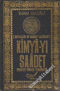 Kimyâ -  yı Saâdet: Mutluluk ve Saâdet Hazinesi -
