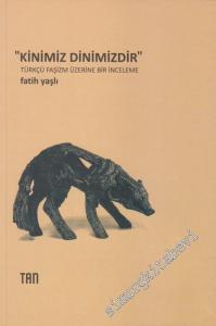 Kinimiz Dinimizdir: Türkçü Faşizm Üzerine Bir İnceleme -        2009