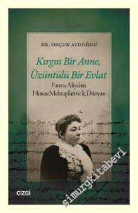 Kırgın Bir Anne, Üzüntülü Bir Evlat : Fatma Aliye'nin Hususi Mektupları ve İç Dünyası -