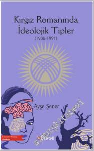 Kırgız Romanında İdeolojik Tipler (1936 - 1991) -        2025
