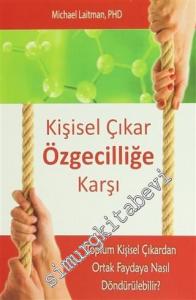 Kişisel Çıkar Özgecilliğe Karşı: Toplum Kişisel Çıkardan Ortak Faydaya Nasıl Döndürülebilir? -