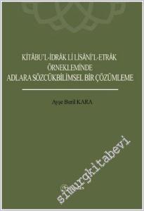 Kitabu'l- İdrak Li Lisani'l- Etrak Örnekleminde Adlara Sözcükbilimsel Bir Çözümleme -        2025