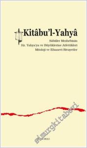 Kitabu'l-Yahya: Sâbiîler Mezhebinin Hz. Yahya'ya ve Büyüklerine Atfettikleri Mitoloji ve Efsanevi Rivayetler -        2025