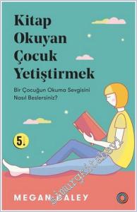 Kitap Okuyan Çocuk Yetiştirmek : Bir Çocuğun Okuma Sevgisini Nasıl Beslersiniz -        2024