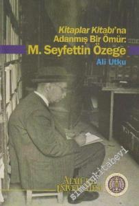 Kitaplar Kitabı'na Adanmış Bir Ömür: M. Seyfettin Özege  -        2014
