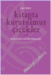 Kitapta Kurutulmuş Çiçekler ya da Sözlü Kültür Üzerine Düşünmek -        2005