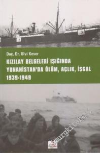 Kızılay Belgeleri Işığında Yunanistan'da Ölüm, Açlık, İşgal  (1939 - 1949) -