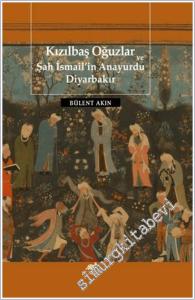 Kızılbaş Oğuzlar ve Şah İsmail'in Anayurdu Diyarbakır CİLTLİ -        2025