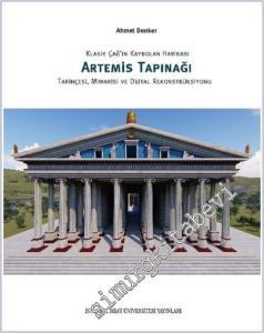 Klasik Çağ'ın Kaybolan Harikası Artemis Tapınağı : Tarihçesi Mimarisi ve Dijital Rekonstrüksiyonu -        2024