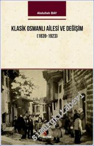 Klasik Osmanlı Ailesi ve Değişim (1839-1923) -        2018