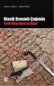 Klasik Osmanlı Çağında: Tarih Meşruiyet ve Rüya -        2013