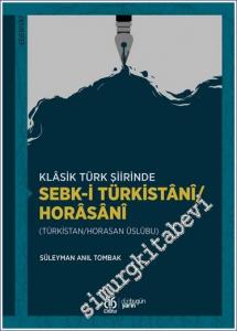 Klâsik Türk Şiirinde Sebk-i Türkistânî / Horâsânî (Türkistan / Horasan Üslûbu) -        2022