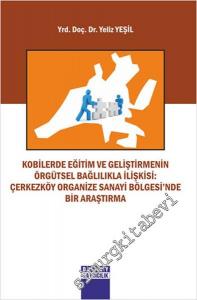 Kobilerde Eğitim ve Geliştirmenin Örgütsel Bağlılıkla İlişkisi: Çerkezköy Organize Sanayi Bölgesi'nde Bir Araştırma -
