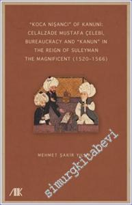 Koca Nişancı Of Kanuni: Celalzade Mustafa Çelebi : Bureaucracy And Kanun in The Reign Of Suleyman The Magnificent (1520–1566) -        2023