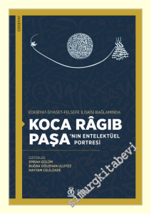 Koca Ragıb Paşa'nın Entelektüel Portresi : Edebiyat - Siyaset - Felsefe İlişkisi Bağlamında -