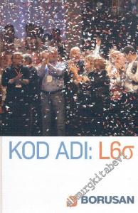 Kod Adı : L6Q  Borusanlılar 10 Yıllık Yalın 6 Sigma Yolculuklarını Anlatıyor -        2012