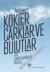 Kökler, Çarklar ve Bulutlar: Bir Karşılaşmalar Masalı -