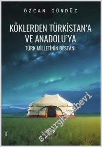 Köklerden Türkistan'a ve Anadolu'ya Türk Milletinin Destanı -        2025